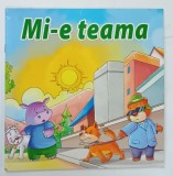 MI- E TEAMA , CARTE PENTRU COPII , ANII '2000