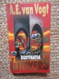 Destinatia univers - A. E. Van Vogt
