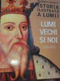 ISTORIA ILUSTRATA A LUMII LUMI VECHI SI NOI 1339-1492