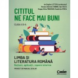 Cititul ne face mai buni. Romana cls a XI-a. Notiuni, aplicatii, repere istorice, Roxana Stefania Ciobanu, Dan Gulea, Dragos Paduraru, Dumitrita Stoic