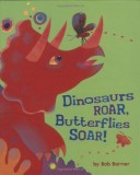 Dinosaurs Roar, Butterflies Soar! | Bob Barner