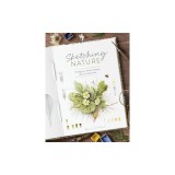 Sketching Nature: The Beginner's Guide to Keeping a Botanical Sketchbook