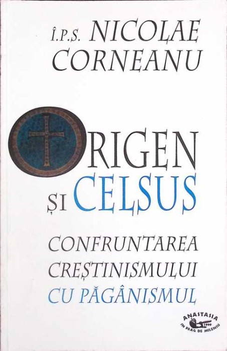 ORIGEN SI CELSUS. CONFRUNTAREA CRESTINISMULUI CU PAGANISMULUI-NICOLAE CORNEANU-261702