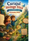 Curajul invinge frica. Povesti pentru copii - Alexandra Dutu