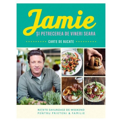 Jamie Si Petrecerea De Vineri Seara, Jamie Oliver - Editura Curtea Veche foto