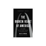 The Broken Heart of America: St. Louis and the Violent History of the United States