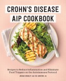 Crohn&#039;s Disease AIP Cookbook: Recipes to Reduce Inflammation and Eliminate Food Triggers on the Autoimmune Protocol