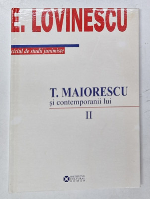 T. MAIORESCU SI CONTEMPORANII LUI , VOLUMUL II de E. LOVINESCU , 2009 foto