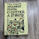 Argument pentru o estetica a stiintei - Caius Dragomir