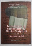 INTRODUCERE SI COMENTARIU LA SFANTA SCRIPTURA , VOLUMUL VII - LITERATURA PAULINA de RAYMOND E. BROWN ...O. CARM . , 2008