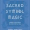 Symbol Magic: Harness the Power of Sacred Signs