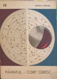 Pamantul - Corp Ceresc, Gabriela Oprescu, Stiintifica 1966, Geografie, Carte Veche 12x18cm