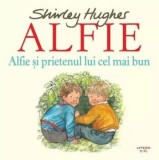 Alfie si prietenul lui cel mai bun. Seria Alfie/Shirley Hughes