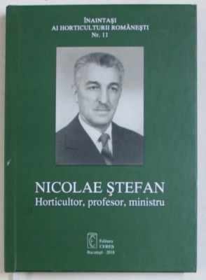 NICOLAE STEFAN - HORTICULTOR , PROFESOR , MINISTRU , 2018 DEDICATIE* foto