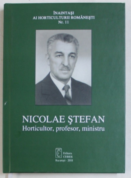 NICOLAE STEFAN - HORTICULTOR , PROFESOR , MINISTRU , 2018 DEDICATIE*