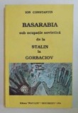 BASARABIA SUB OCUPATIE SOVIETICA DE LA STALIN LA GORBACIOV de ION CONSTANTIN , 1994 , CONTINE DEDICATIA AUTORULUI