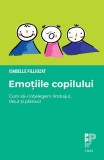 Cumpara ieftin Emoțiile copilului.. Cum să-i &icirc;nțelegem limbajul, r&acirc;sul și pl&acirc;nsul - Isabelle Filliozat, Trei