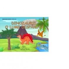 Dinozaurii, o lume disparuta - Daniela Dosa, Smaranda Maria Cioflica