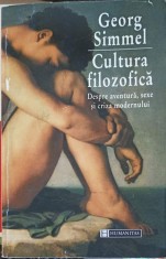 CULTURA FILOZOFICA. DESPRE AVENTURA, SEXE SI CRIZA MODERNULUI-GEORG SIMMEL-254724