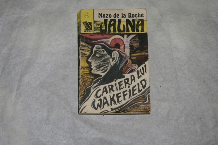 Cariera lui Wakefield - Vol 6 - Mazo de la Roche Jalna - 1992