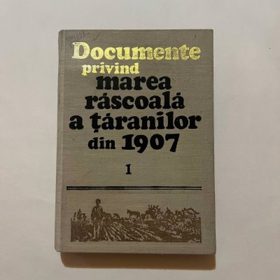 Documente privind marea rascoala a taranilor din 1907 - Vol. 1 foto