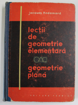 LECTII DE GEOMETRIE ELEMENTARA,GEOMETRIE PLANA de JACQUES HADAMARD, EDITIA A DOUA 1962 foto