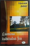 TRAIAN DORZ - LUMINA IUBITULUI FIU (CUGETARI DUHOVNICESTI) [EDITURA OASTEA DOMNULUI, SIBIU 2005]