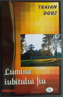 TRAIAN DORZ - LUMINA IUBITULUI FIU (CUGETARI DUHOVNICESTI) [EDITURA OASTEA DOMNULUI, SIBIU 2005] foto