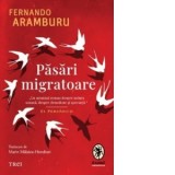 Pasari migratoare - Fernando Aramburu, Marin Malaicu-Hondrari