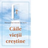 Caile vietii crestine - Mitropolit Antonie de Suroj