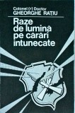 Gheorghe Ratiu - Raze de lumina pe carari intunecate