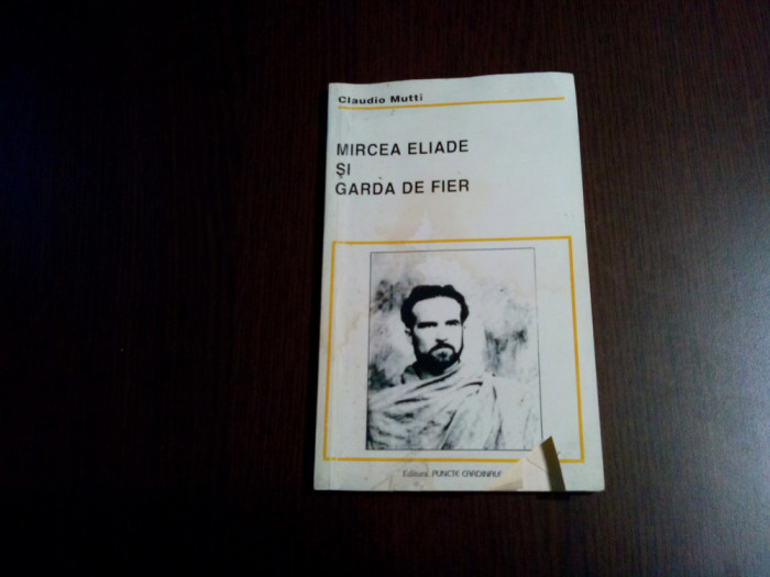 MIRCEA ELIADE SI GARDA DE FIER - Claudio Mutti - Puncte Cardinale, 1995, 72 p