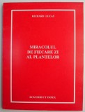 Miracolul de Fiecare Zi al Plantelor - Richard Lucas, Carte Tratamente Naturiste, Medicina Alternativa