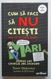 CUM SA FACI SA NU CITESTI DAR SA AI NOTE MARI - GHIDUL LUI CHARLIE JOE JACKSON , de TOMMY GREENWALD , ilustratii de J. P. COOVERT , 2019