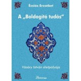 A &quot;boldog&iacute;t&oacute; tud&aacute;s&quot; - V&aacute;s&aacute;ry Istv&aacute;n &eacute;letp&aacute;ly&aacute;ja - &Eacute;zsi&aacute;s Erzs&eacute;bet