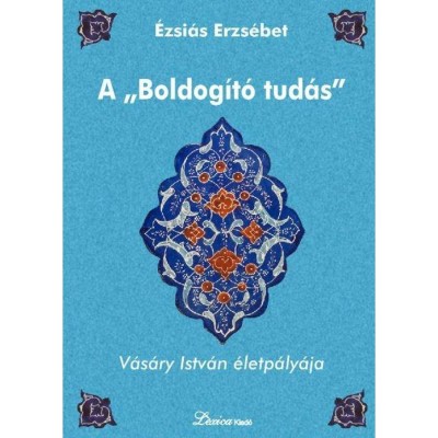 A &amp;quot;boldog&amp;iacute;t&amp;oacute; tud&amp;aacute;s&amp;quot; - V&amp;aacute;s&amp;aacute;ry Istv&amp;aacute;n &amp;eacute;letp&amp;aacute;ly&amp;aacute;ja - &amp;Eacute;zsi&amp;aacute;s Erzs&amp;eacute;bet foto