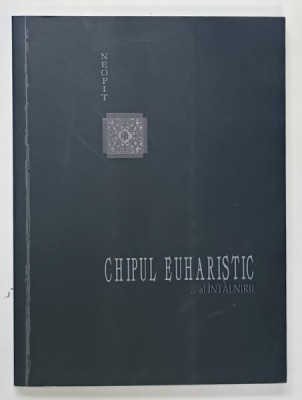 CHIPUL EUHARISTIC... AL INTALNIRII de NEOFIT IEROMONAH , 2019 foto
