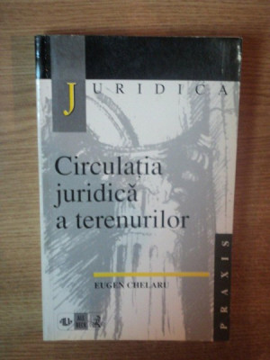 CIRCULATIA JURIDICA A TERENURILOR de EUGEN CHELARU , 1999 foto