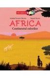 Africa. Continentul culorilor - Soledad Romero Marino, Raquel Martin