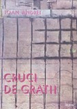 Cruci de Gratii. Versuri din Inchisoare - Ioan Andrei, 1993, Helicon, Poezie, Carte, Editie Necartonata