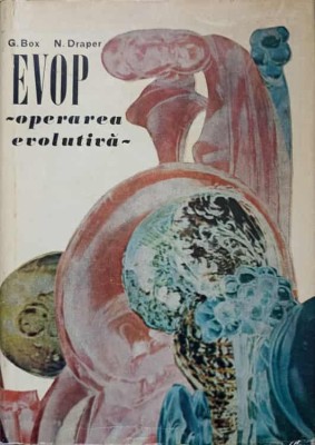EVOP, OPERAREA EVOLUTIVA. METODA STATISTICA PENTRU IMBUNATATIREA PERFORMANTELOR INSTALATIILOR-G. BOX, N. DR-260391 foto