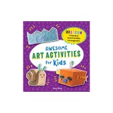 Awesome Art Activities for Kids: 20 Steam Projects to Spark Creativity and Imagination