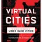 Virtual Cities: An Atlas &amp; Exploration of Video Game Cities
