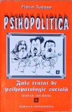 Psihopolitica. Fals tratat de psihopatologie sociala - Florin Tudose, Infomedica 1996, Psihologie