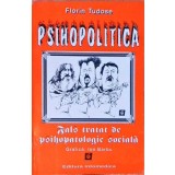 PSIHOPOLITICA. FALS TRATAT DE PSIHOPATOLOGIE SOCIALA-FLORIN TUDOSE-257451