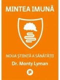 Cumpara ieftin Mintea imuna. Noua stiinta a sanatatii/Monty Lyman