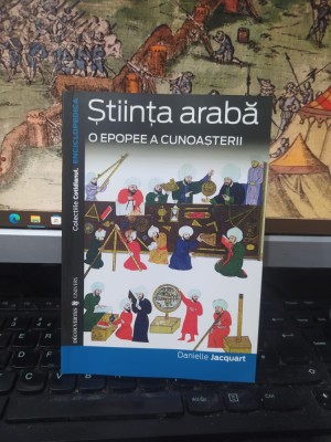 Știința arabă, o epopee a cunoșterii, Danielle jacquart, editura Univers, București 2007, 090 foto