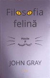 FILOSOFIA FELINA. PISICILE SI SENSUL VIETII-DR. JOHN GRAY