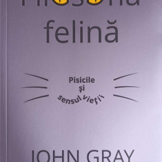 FILOSOFIA FELINA. PISICILE SI SENSUL VIETII-DR. JOHN GRAY