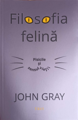 FILOSOFIA FELINA. PISICILE SI SENSUL VIETII-DR. JOHN GRAY foto